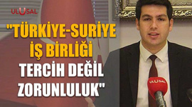 "Türkiye-Suriye iş birliği tercih değil zorunluluk"